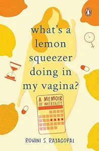 What’s a Lemon Squeezer doing in my Vagina? A Memoir of Infertility