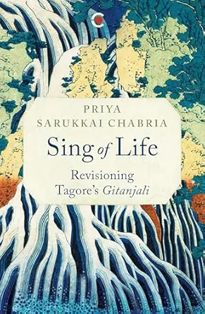 Sing of Life: Re-visioning Tagore’s Gitanjali